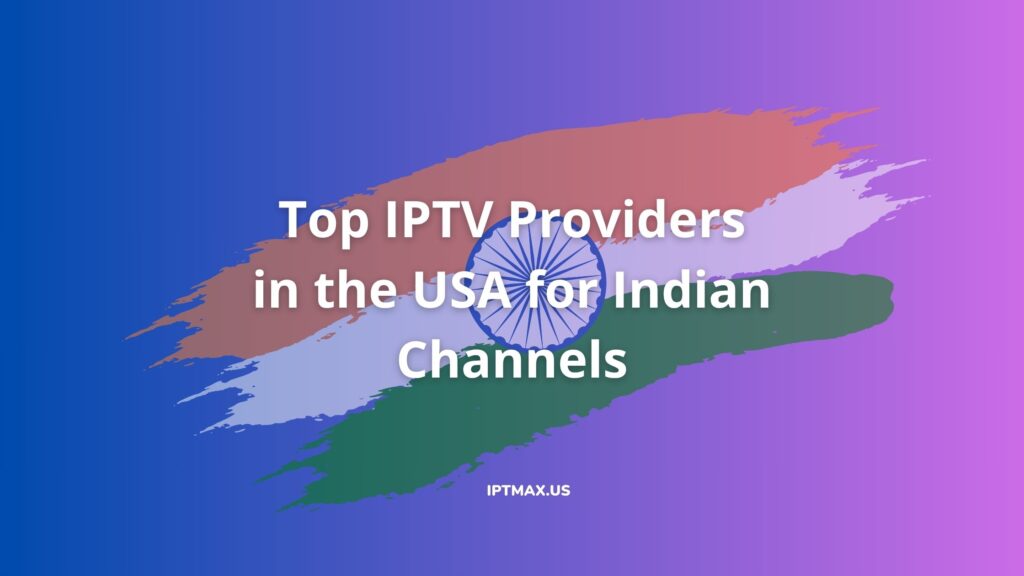 How To Get Indian Channels In Usa Best US IPTV Services for Indian Channels (2025)
