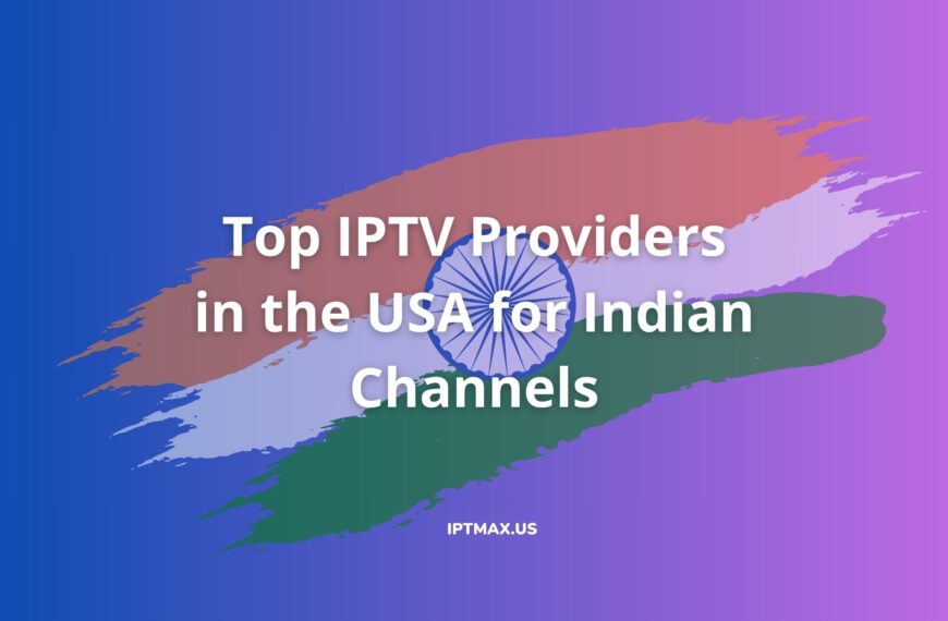 best iptv subscriptions for indian channels in america
